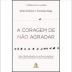 LIVRO - A CORAGEM DE NAO AGRADAR ICHIRO KISHIMI; FUMITAKE KOGA