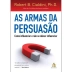 LIVRO - AS ARMAS DA PERSUASAO ROBERT B. CIALDINI