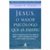 LIVRO - JESUS O MAIOR PSICOLOGO QUE JA EXISTIU MARK W. BAKER REF. 9788543106526