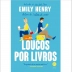 LIVRO - LOUCOS POR LIVROS EMILY HENRY