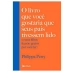 LIVRO - O LIVRO QUE VOCE GOSTARIA QUE SEUS PAIS TIVESSEM LIDO PHILIPPA PERRY